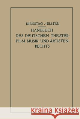 Handbuch Des Deutschen Theater- Film- Musik- Und Artistenrechts Paul Dienstag Alexander Elster 9783642938818
