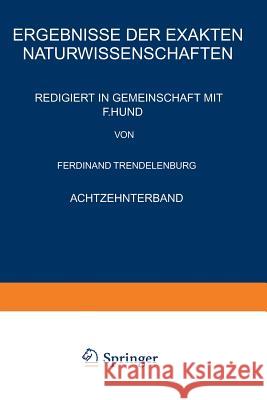 Ergebnisse Der Exakten Naturwissenschaften: Achtzehnter Band Hund, F. 9783642938986 Springer