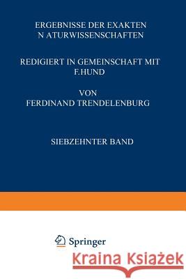Ergebnisse Der Exakten Naturwissenschaften: Siebzehnter Band Hund, F. 9783642938993 Springer