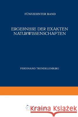 Ergebnisse der Exakten Naturwissenschaften: Fünfzehnter Band F. Hund, Ferdinant Trendelenburg 9783642939013 Springer-Verlag Berlin and Heidelberg GmbH & 