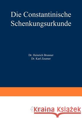 Die Constantinische Schenkungsurkunde Heinrich Brunner Karl Zeumer 9783642939044