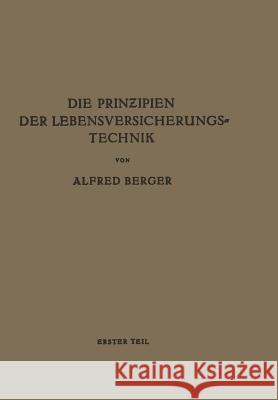 Die Prinzipien Der Lebensversicherungstechnik: Erster Teil Die Versicherung Der Normalen Risiken Berger, Alfred 9783642939181 Springer