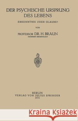 Der Psychische Ursprung Des Lebens: Erkenntnis Oder Glaube? Braun, Na 9783642939303 Springer