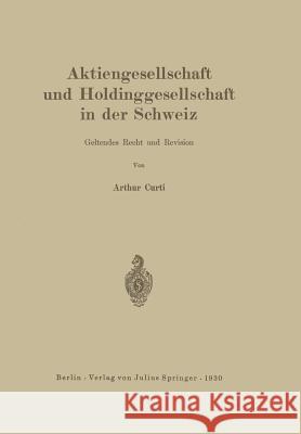 Aktiengesellschaft Und Holdinggesellschaft in Der Schweiz. Geltendes Recht Und Revision Arthur Curti 9783642939419 Springer