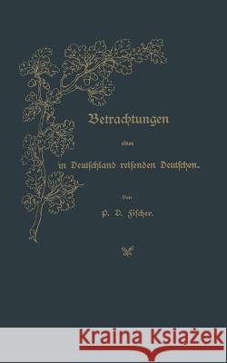 Betrachtungen Eines in Deutschland Reisenden Deutschen P. D P. D. Fischer 9783642939600 Springer