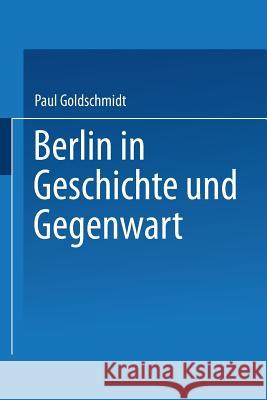 Berlin in Geschichte Und Gegenwart Paul Goldschmidt 9783642939785 Springer