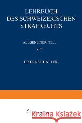 Lehrbuch Des Schweizerischen Strafrechts: Allgemeiner Teil Hafter, Ernst 9783642939877 Springer