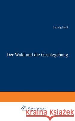 Der Wald Und Die Gesetzgebung Ludwig Heiss 9783642939914 Springer