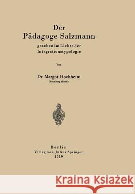 Der Pädagoge Salzmann: Gesehen Im Lichte Der Integrationstypologie Hochheim, Margot 9783642939976 Springer