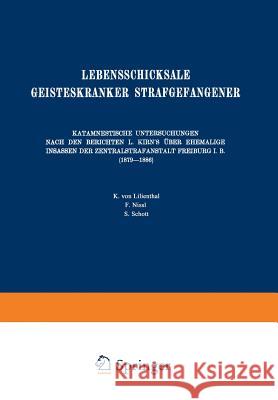 Lebensschicksale Geisteskranker Strafgefangener: Katamnestische Untersuchungen Nach Den Berichten L. Kirn's Über Ehemalige Insassen Der Zentralstrafan Homburger, August 9783642939983 Springer