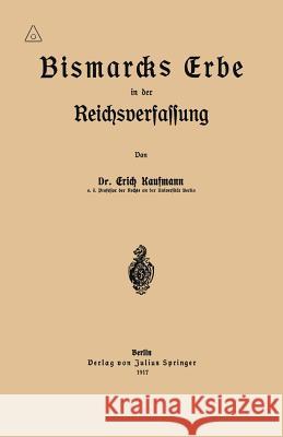 Bismarcks Erbe in Der Reichsverfassung Erich Kaufmann 9783642940101 Springer