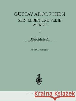 Gustav Adolf Hirn Sein Leben Und Seine Werke Keller, K. 9783642940118 Springer