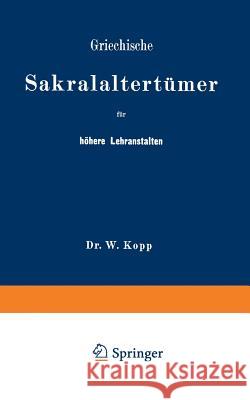 Griechische Sakralaltertümer Für Höhere Lehranstalten Und Für Den Selbstunterricht Kopp, Na 9783642940156 Springer