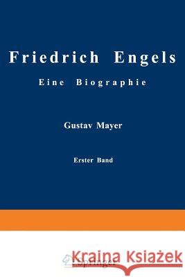 Friedrich Engels Eine Biographie: Friedrich Engels in Seiner Frühzeit 1820 Bis 1851 Mayer, Gustav 9783642940347