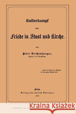Kulturkampf Oder Friede in Staat Und Kirche Peter Reichensperger 9783642940859 Springer