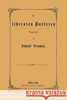 Die Liberalen Parteien Angesichts Der Zukunft Preußens Rößler, Na 9783642940903