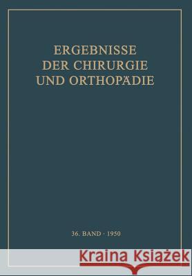 Ergebnisse Der Chirurgie Und Orthopädie: Sechsunddreissigster Band Bauer, Karl Heinrich 9783642945656 Springer