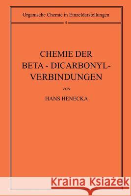 Chemie Der Beta-Dicarbonyl-Verbindungen Hans Henecka 9783642945700 Springer