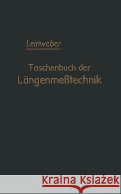 Taschenbuch Der Längenmeßtechnik: Für Konstruktion / Werkstatt / Meßraum Und Kontrolle Leinweber, Peter 9783642946349 Springer