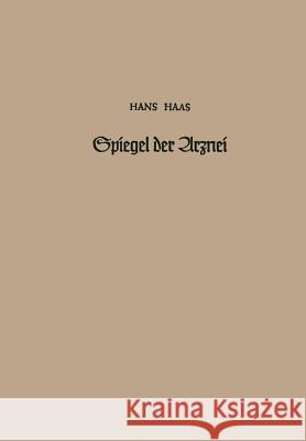Spiegel Der Arznei: Ursprung, Geschichte Und Idee Der Heilmittelkunde Haas, Hans 9783642946738 Springer