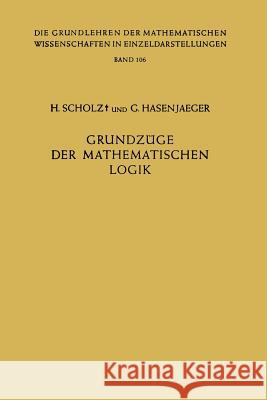 Grundzüge der Mathematischen Logik Heinrich Scholz, Gisbert Hasenjaeger 9783642948152 Springer-Verlag Berlin and Heidelberg GmbH & 