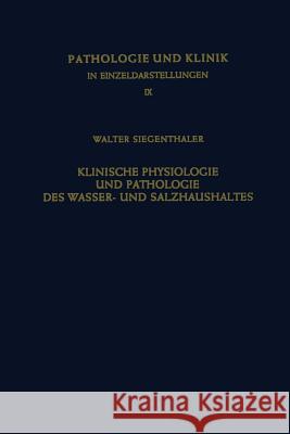 Klinische Physiologie Und Pathologie Des Wasser- Und Salzhaushaltes Mit Besonderer Berücksichtigung Der Beziehungen: Aldosteron - Ödeme - Diuretica Siegentaler, W. 9783642948312 Springer