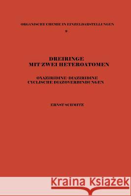 Dreiringe Mit Zwei Heteroatomen: Oxaziridine - Diaziridine Cyclische Diazoverbindungen Schmitz, Ernst 9783642950070 Springer