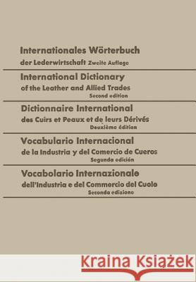 Internationales Wörterbuch Der Lederwirtschaft / International Dictionary of the Leather and Allied Trades / Dictionnaire International Des Cuirs Et P Freudenberg, Walter 9783642950230