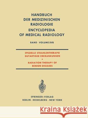 Spezielle Strahlentherapie Gutartiger Erkrankungen / Radiation Therapy of Benign Diseases E. Ruckensteiner 9783642951541 Springer