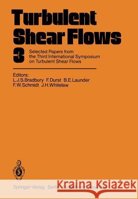 Turbulent Shear Flows 3: Selected Papers from the Third International Symposium on Turbulent Shear Flows, the University of California, Davis, Bradbury, L. J. S. 9783642954122 Springer