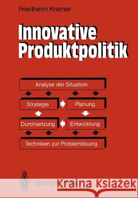 Innovative Produktpolitik: Strategie -- Planung -- Entwicklung -- Durchsetzung Kramer, Friedhelm 9783642955051 Springer