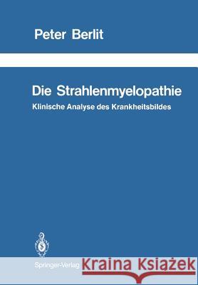 Die Strahlenmyelopathie: Klinische Analyse Des Krankheitsbildes Berlit, Peter 9783642955112