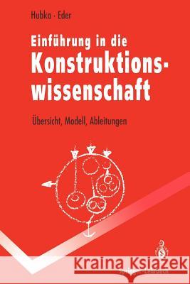 Einführung in Die Konstruktionswissenschaft: Übersicht, Modell, Ableitungen Hubka, Vladimir 9783642956744 Springer