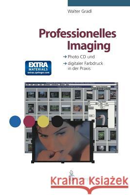 Professionelles Imaging: Photo CD Und Digitaler Farbdruck in Der Praxis Gradl, Walter 9783642957369 Springer