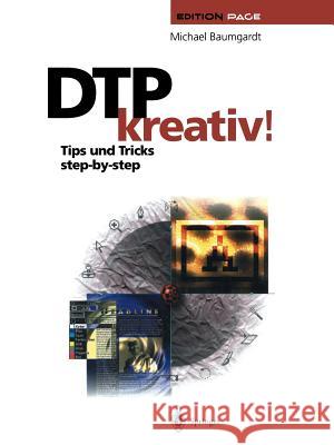 Dtp Kreativ!: Tips Und Tricks Step-By-Step Baumgardt, Michael 9783642957413 Springer