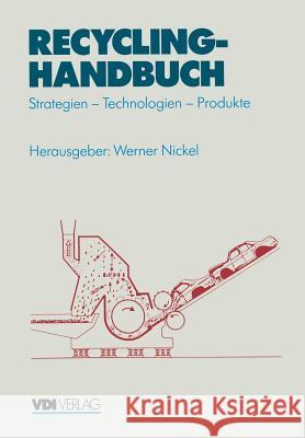 Recycling-Handbuch: Strategien -- Technologien -- Produkte Nickel, Werner 9783642957697 Springer