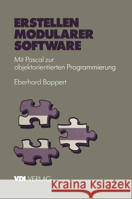 Erstellen Modularer Software: Mit Pascal Zur Objektorientierten Programmierung Bappert, Eberhard 9783642958311 Springer