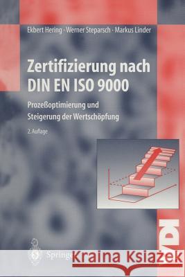 Zertifizierung nach DIN EN ISO 9000: Prozeßoptimierung und Steigerung der Wertschöpfung Ekbert Hering, Werner Steparsch, Markus Linder 9783642958342