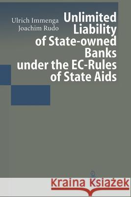Unlimited Liability of State-Owned Banks Under the Ec-Rules of State AIDS Immenga, Ulrich 9783642958601 Springer