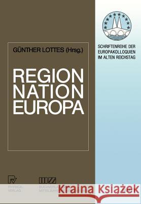 Region, Nation, Europa: Historische Determinanten Der Neugliederung Eines Kontinents Lottes, Günther 9783642958922