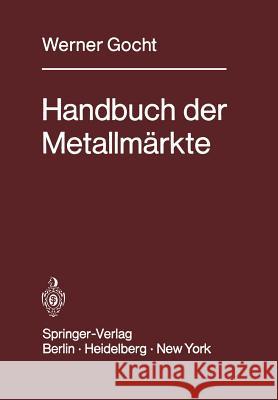 Handbuch Der Metallmärkte: Erzvorkommen, Metallgewinnung, Metallverwendung, Preisbildung Handelsregelungen Gocht, W. 9783642961977 Springer