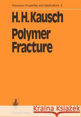 Polymer Fracture H. -. H. Kausch 9783642964626 Springer