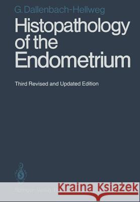 Histopathology of the Endometrium Gisela Dallenbach-Hellweg F. D. Dallenbach 9783642966408 Springer