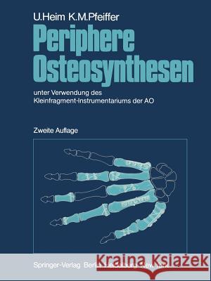 Periphere Osteosynthesen: Unter Verwendung Des Kleinfragment-Instrumentariums Der Ao Heim, U. 9783642966446 Springer