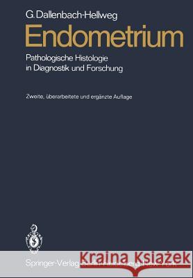Endometrium: Pathologische Histologie in Diagnostik Und Forschung Dallenbach-Hellweg, Gisela 9783642966460 Springer