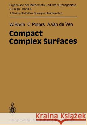 Compact Complex Surfaces W. Barth C. Peters A. Van De Ven 9783642967566 Springer
