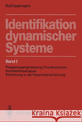 Identifikation Dynamischer Systeme: Band I: Frequenzgangmessung, Fourieranalyse, Korrelationsanalyse, Einführung in Die Parameterschätzung Isermann, Rolf 9783642967788 Springer