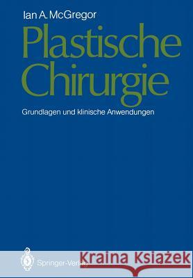 Plastische Chirurgie: Grundlagen Und Klinische Anwendungen McGregor, Ian A. 9783642968242 Springer