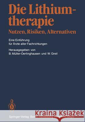 Die Lithiumtherapie Nutzen, Risiken, Alternativen: Eine Einführung Für Ärzte Aller Fachrichtungen Müller-Oerlinghausen, Bruno 9783642969362