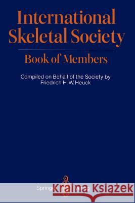 International Skeletal Society Book of Members Friedrich H. W. Heuck Heinz G Harold G. Jacobson 9783642970566